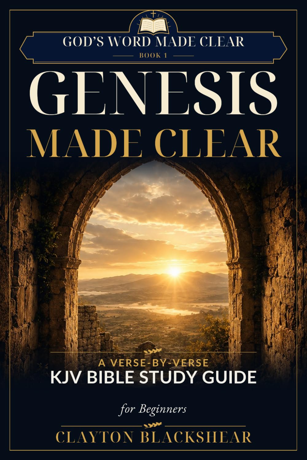 Genesis Made Clear: A Plain-English Guide by Clayton Blackshear